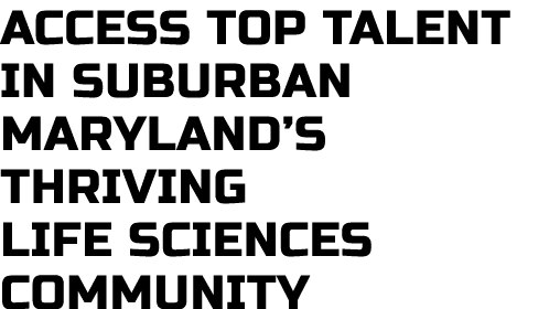 Access Top Talent in Suburban Maryland’s Thriving Life Sciences Community